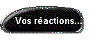 Vos ractions...
