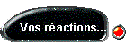 Vos ractions...